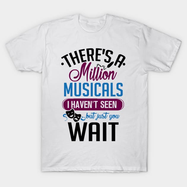 Million Musicals I Haven't Seen. Theatre Lover Gift. T-Shirt by KsuAnn